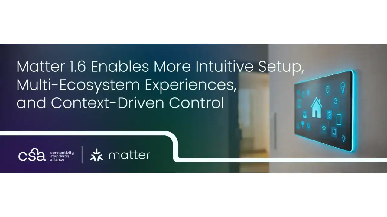 Matter 1.6 Rolls Out With Smarter Setup and Seamless Cross-Platform Smart Home Control